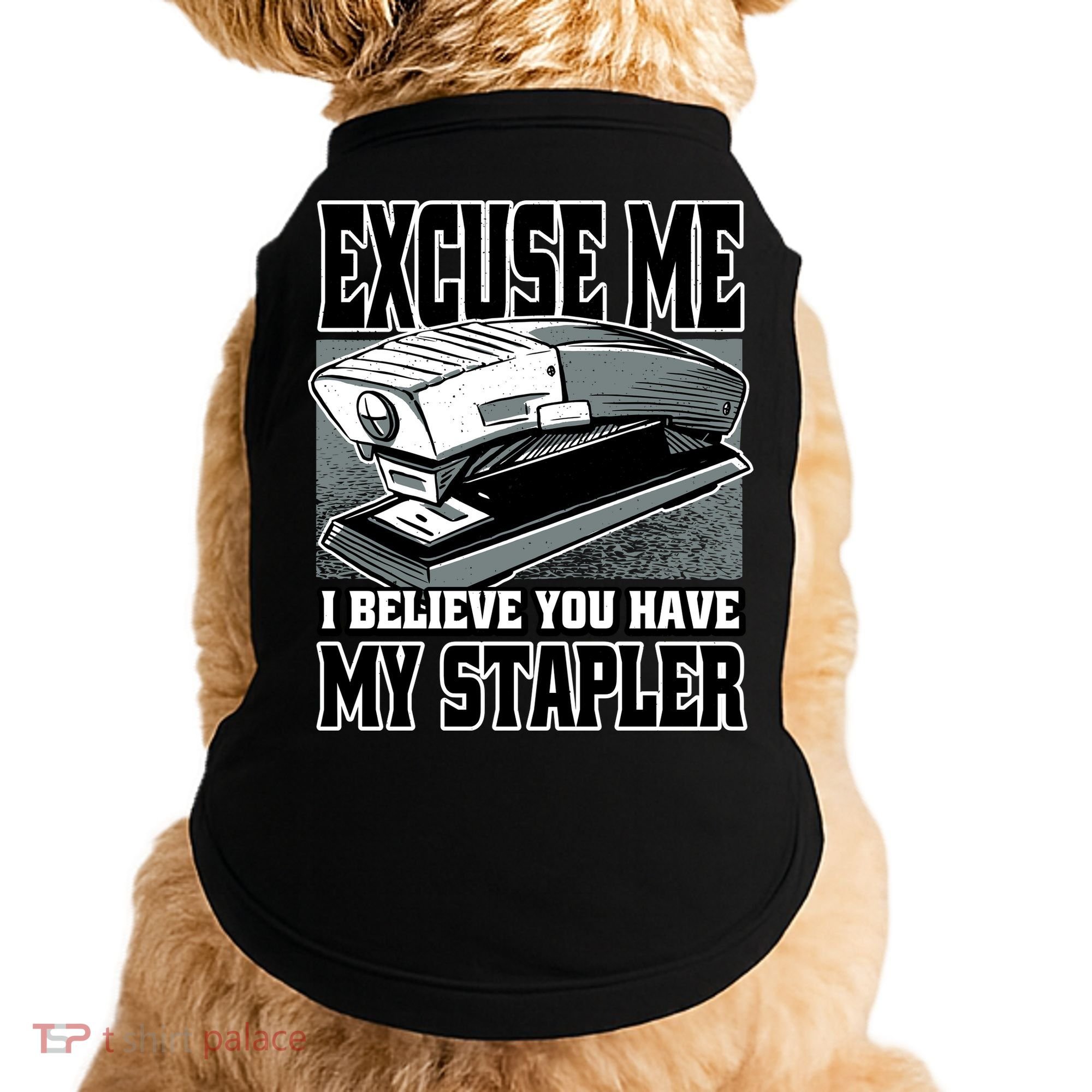 Excuse Me I Believe You Have My Stapler Doggie Tank