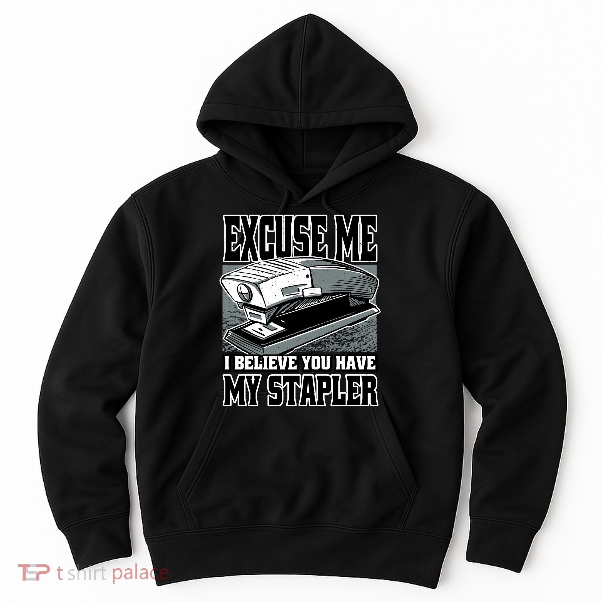 Excuse Me I Believe You Have My Stapler Hoodie