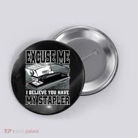 Excuse Me I Believe You Have My Stapler Button thumb 0