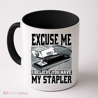 Excuse Me I Believe You Have My Stapler Coffee Mug
