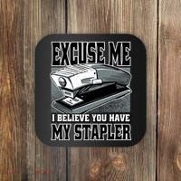 Excuse Me I Believe You Have My Stapler Coaster thumb 0