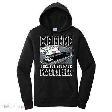 Excuse Me I Believe You Have My Stapler Women's Hoodie