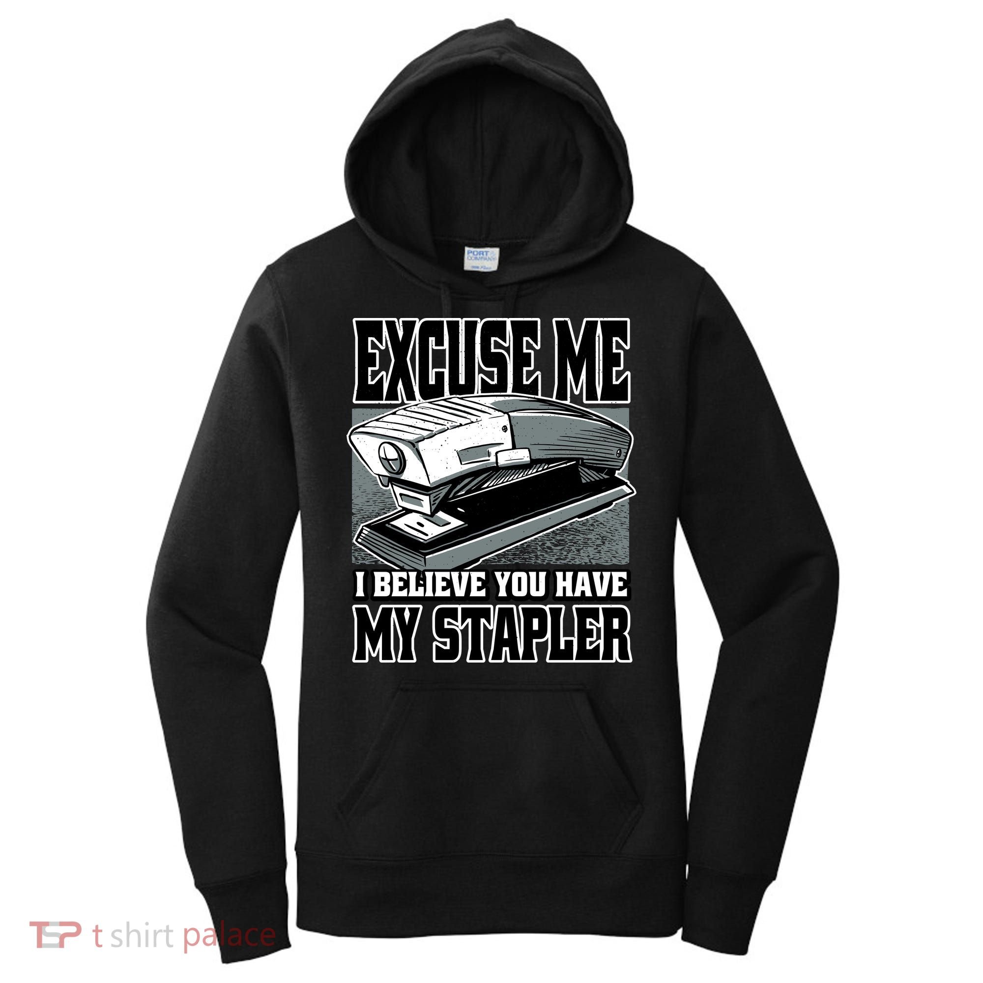 Excuse Me I Believe You Have My Stapler Women's Hoodie