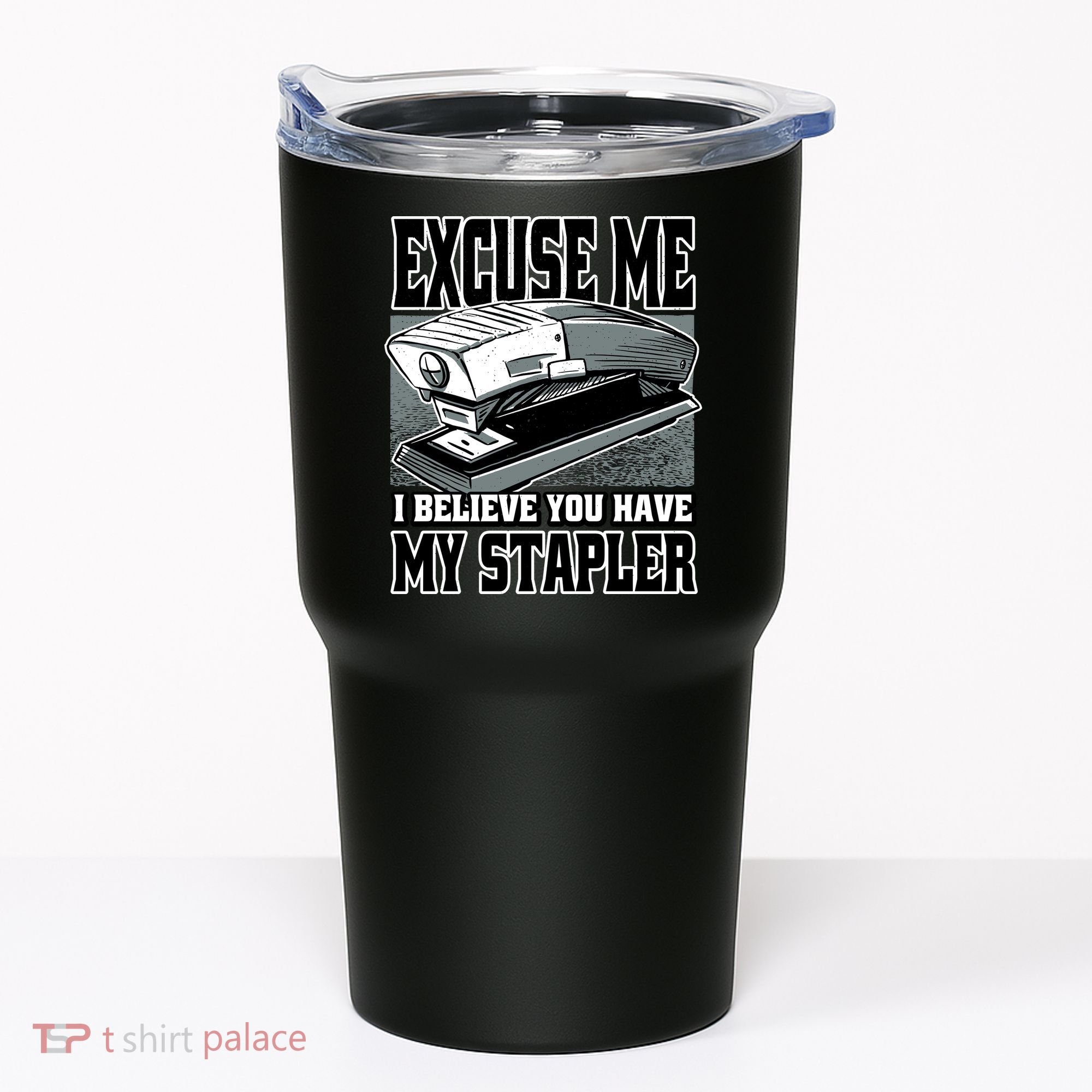 Excuse Me I Believe You Have My Stapler Tumbler