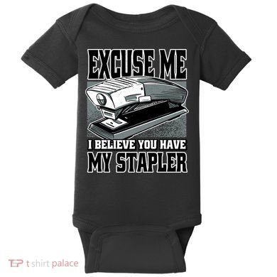 Excuse Me I Believe You Have My Stapler Baby Bodysuit