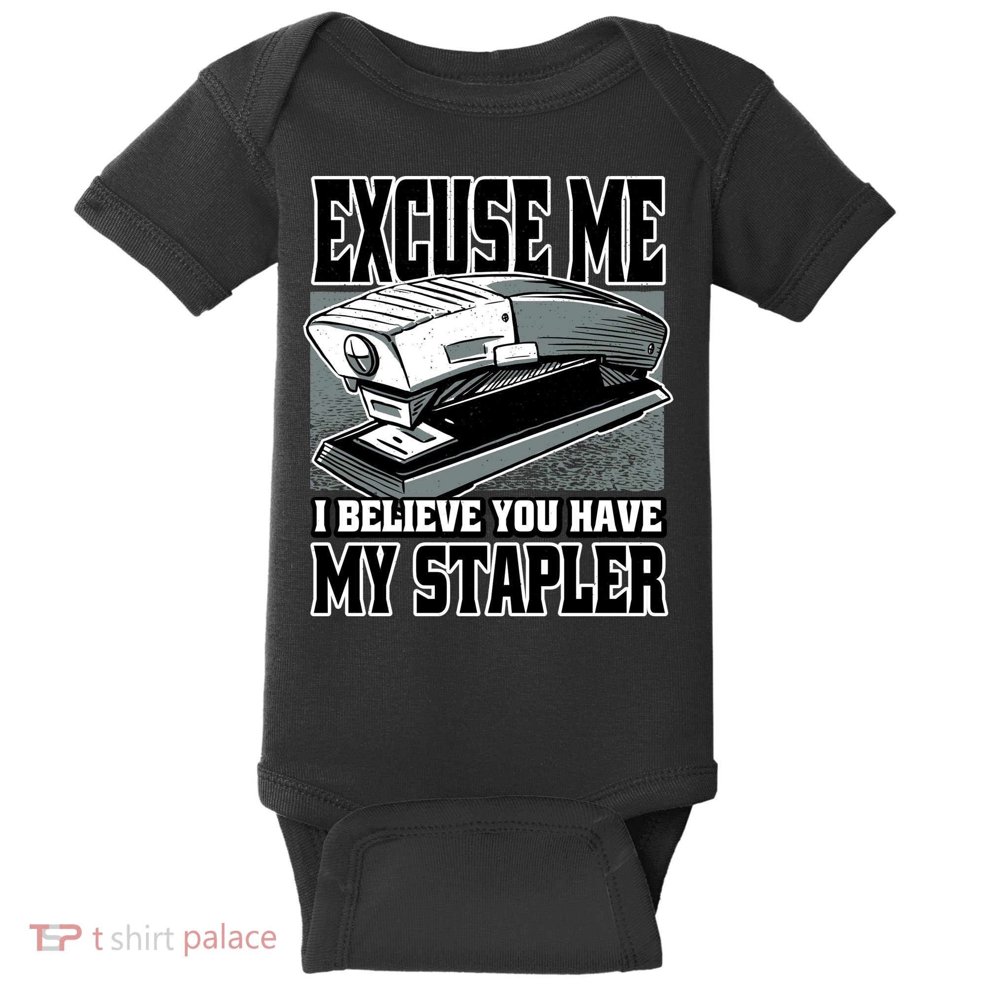 Excuse Me I Believe You Have My Stapler Baby Bodysuit