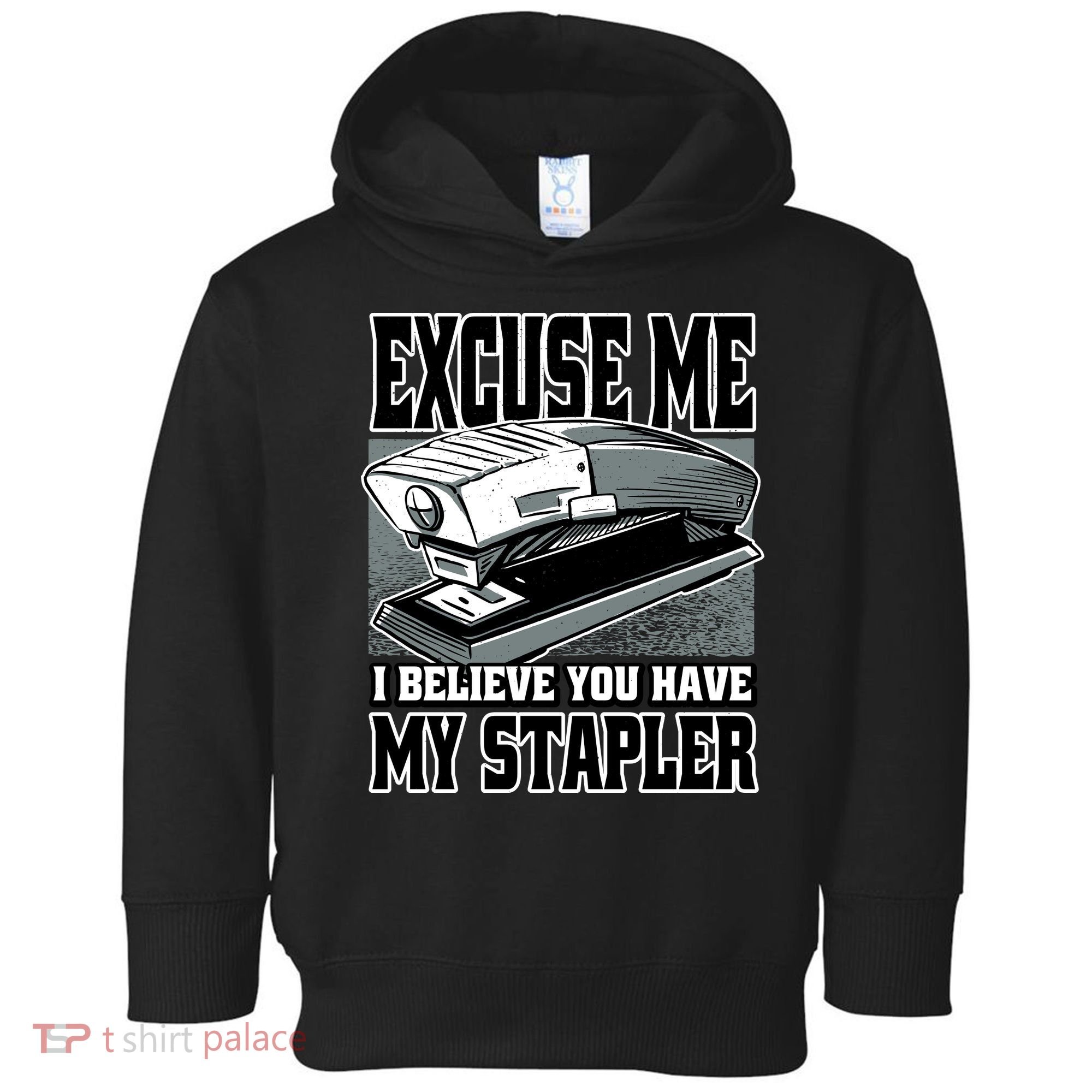 Excuse Me I Believe You Have My Stapler Toddler Hoodie