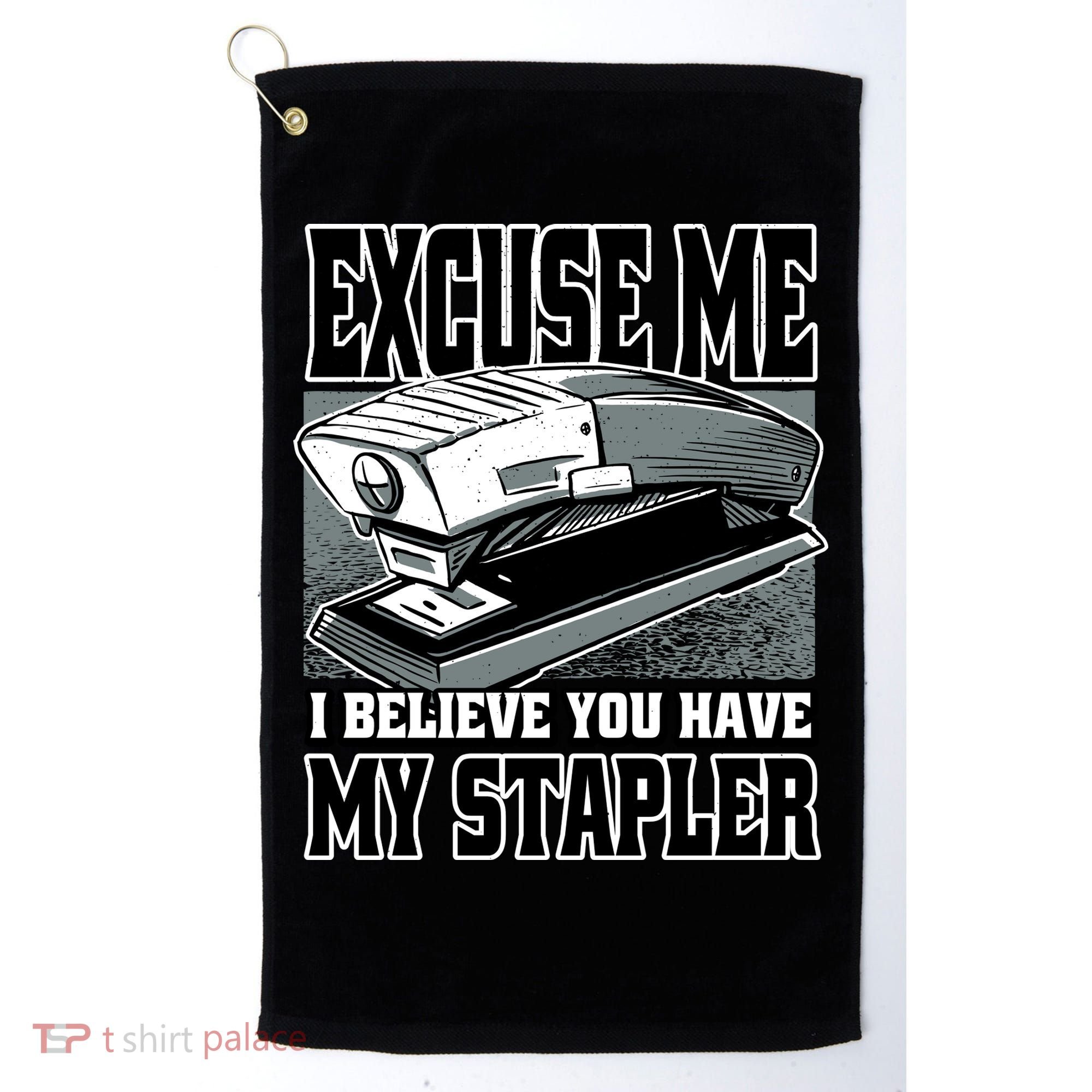 Excuse Me I Believe You Have My Stapler Golf Towel