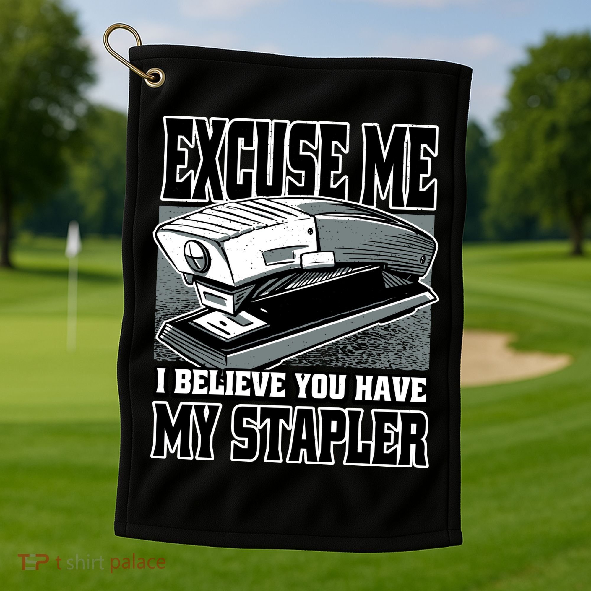 Excuse Me I Believe You Have My Stapler Golf Towel