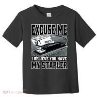 Excuse Me I Believe You Have My Stapler Toddler T-Shirt thumb 0