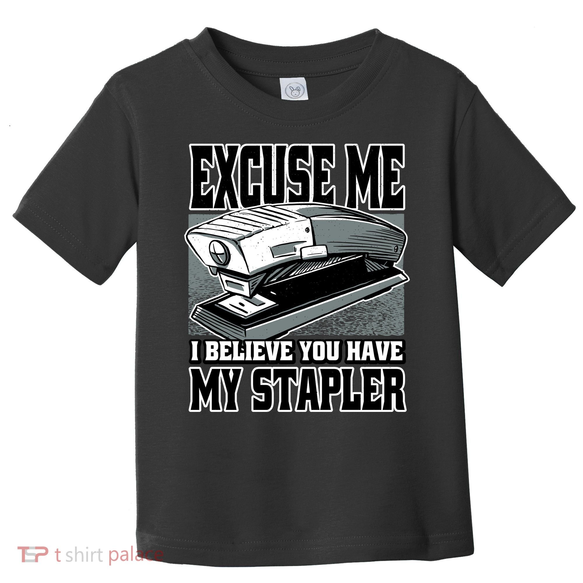 Excuse Me I Believe You Have My Stapler Toddler T-Shirt