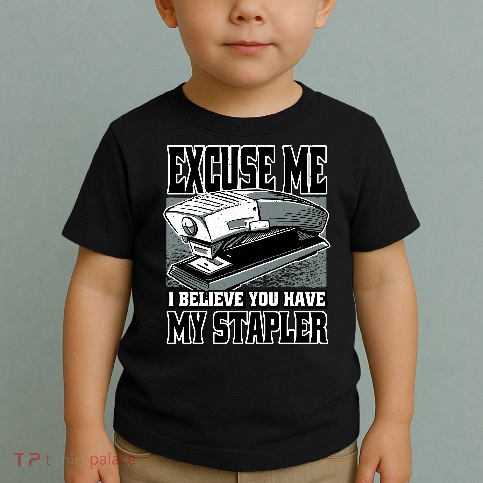 Excuse Me I Believe You Have My Stapler Toddler T-Shirt