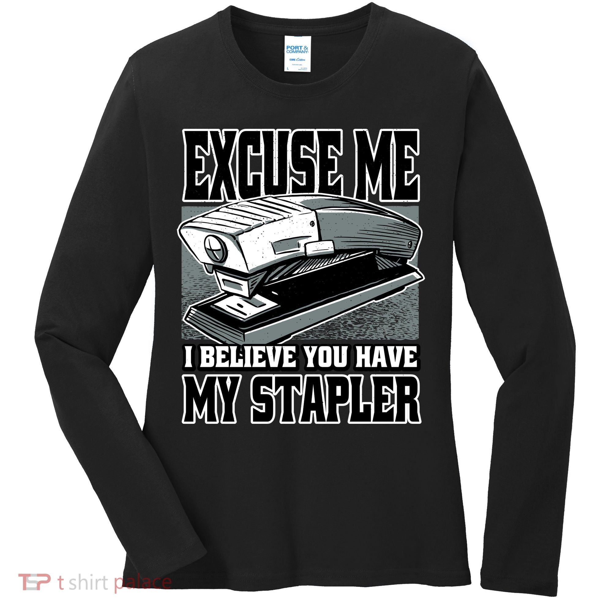 Excuse Me I Believe You Have My Stapler Women's Long Sleeve Shirt