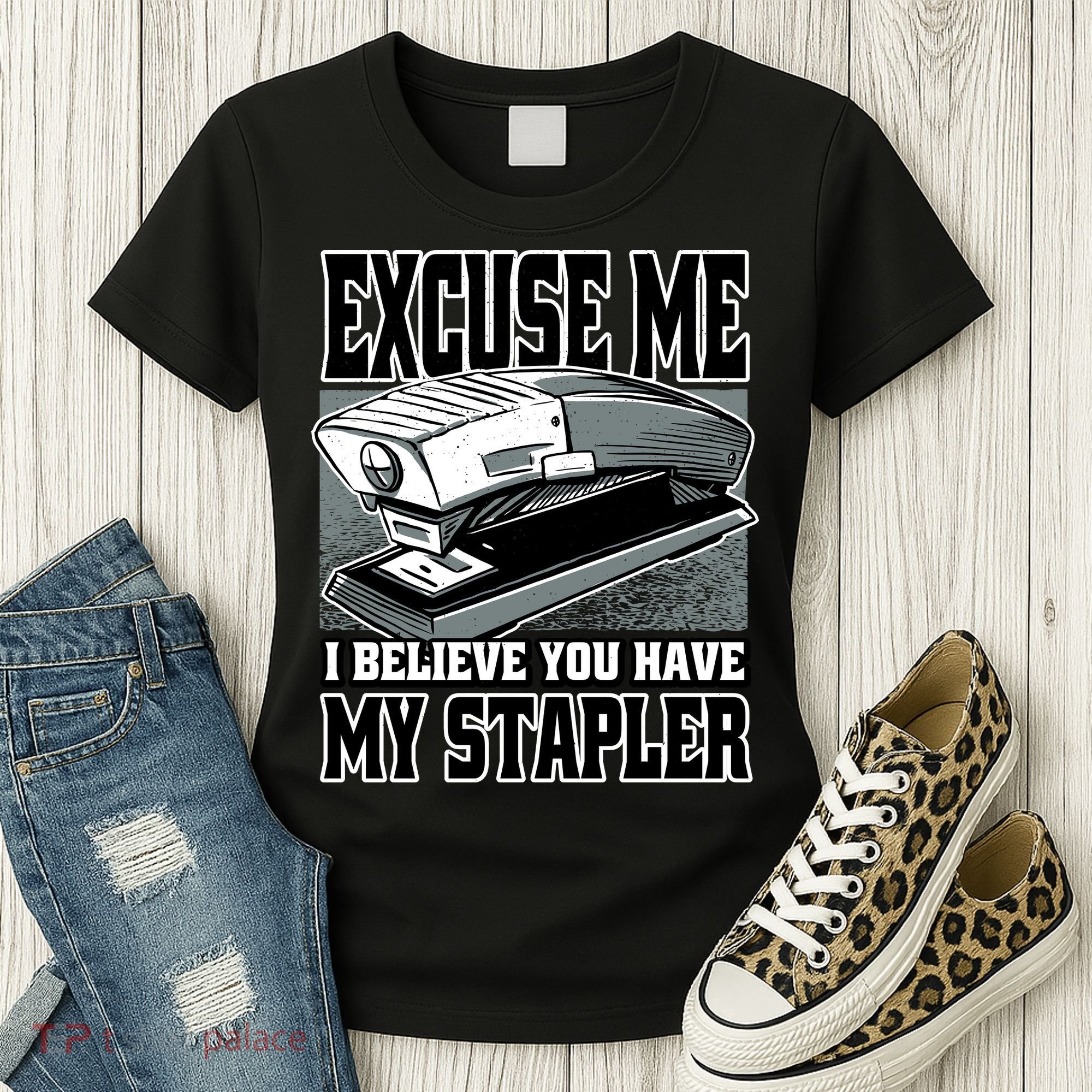 Excuse Me I Believe You Have My Stapler Women's T-Shirt