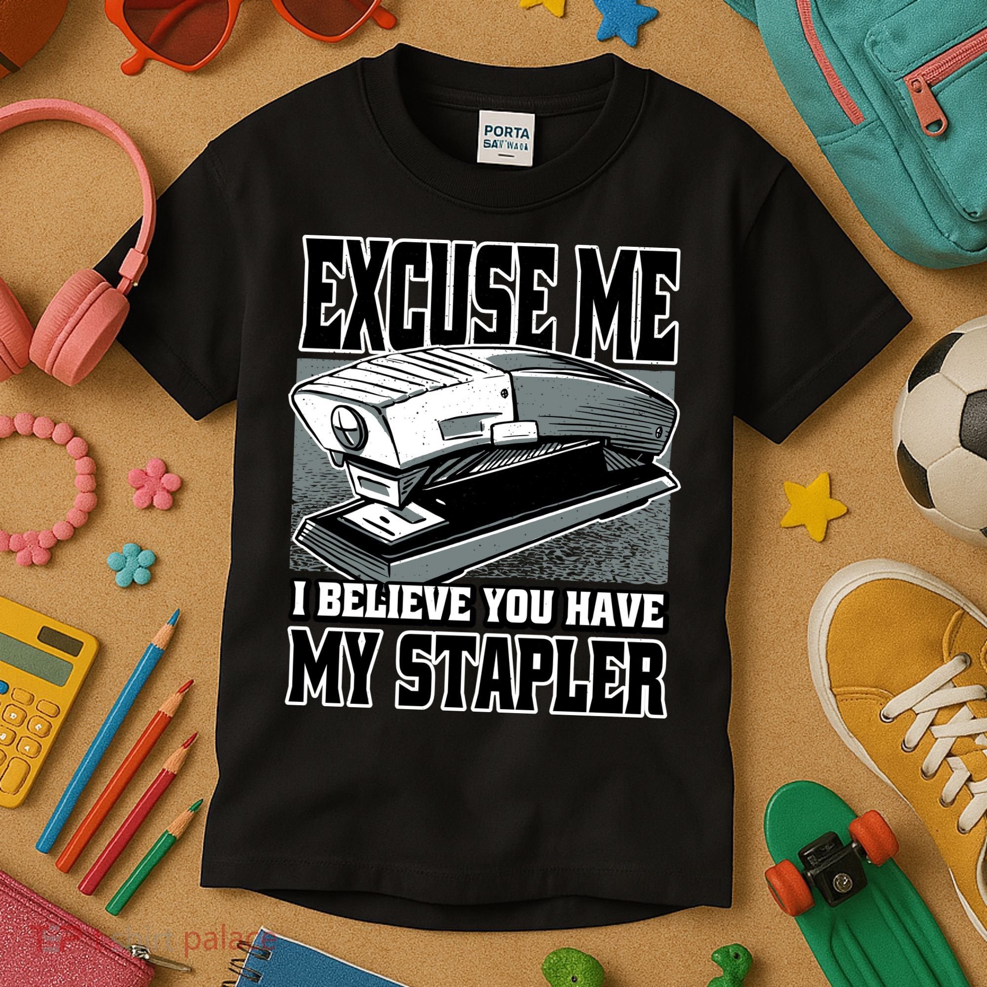 Excuse Me I Believe You Have My Stapler Kids T-Shirt