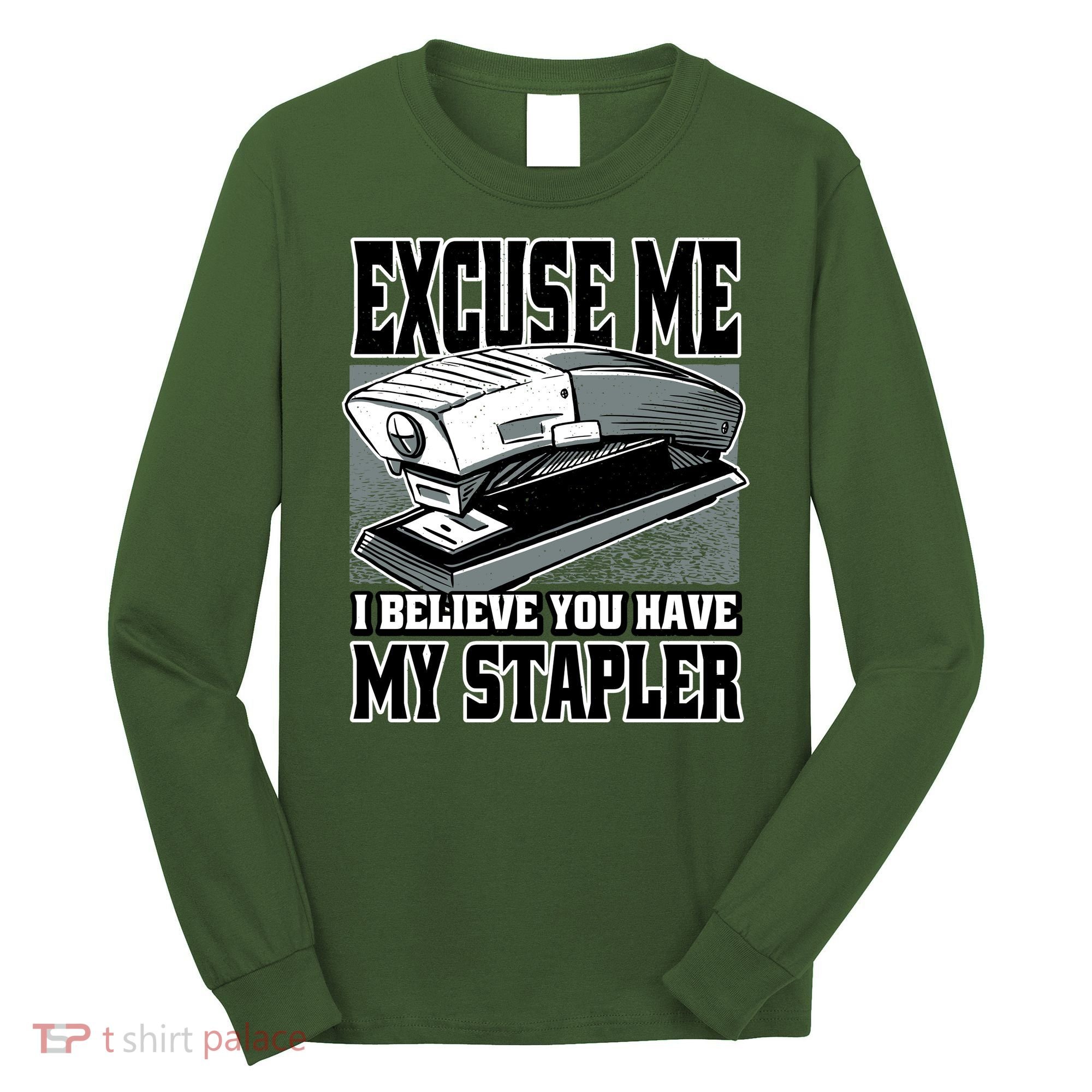 Excuse Me I Believe You Have My Stapler Long Sleeve Shirt