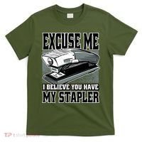 Excuse Me I Believe You Have My Stapler T-Shirt thumb 0