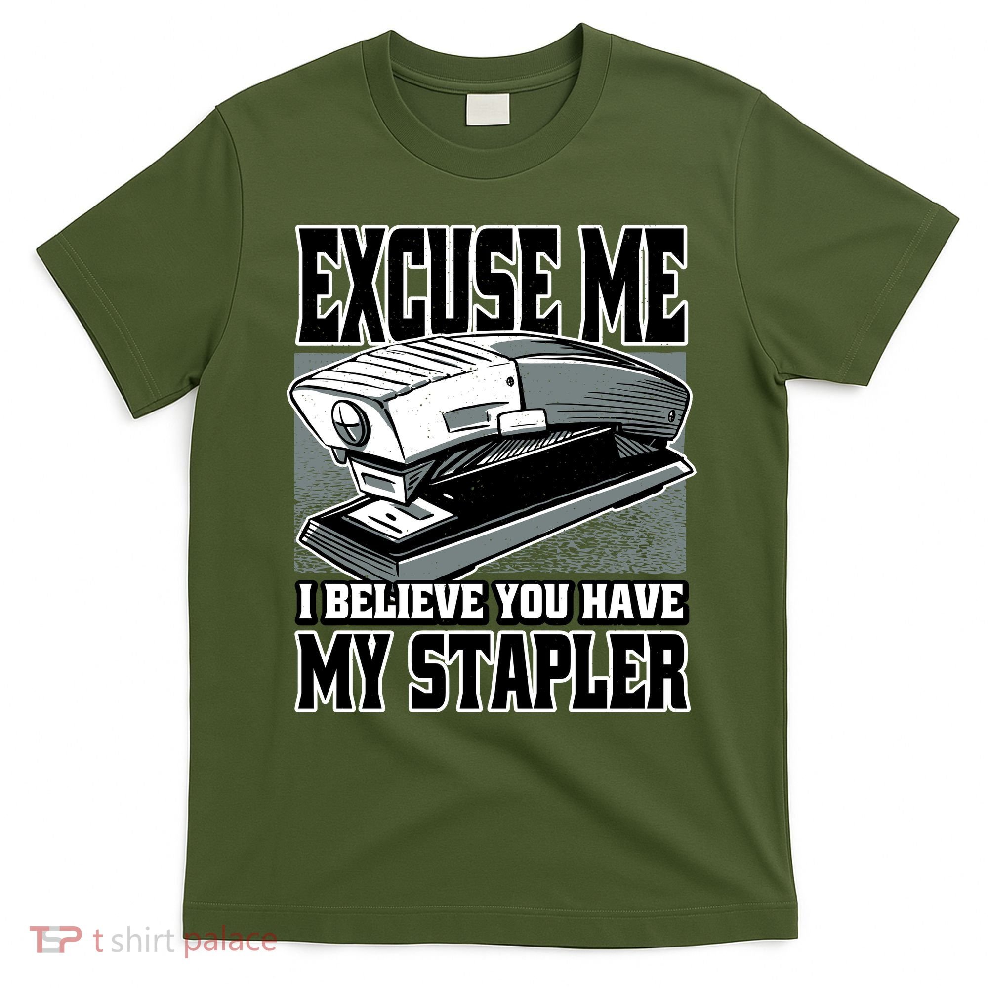 Excuse Me I Believe You Have My Stapler T-Shirt