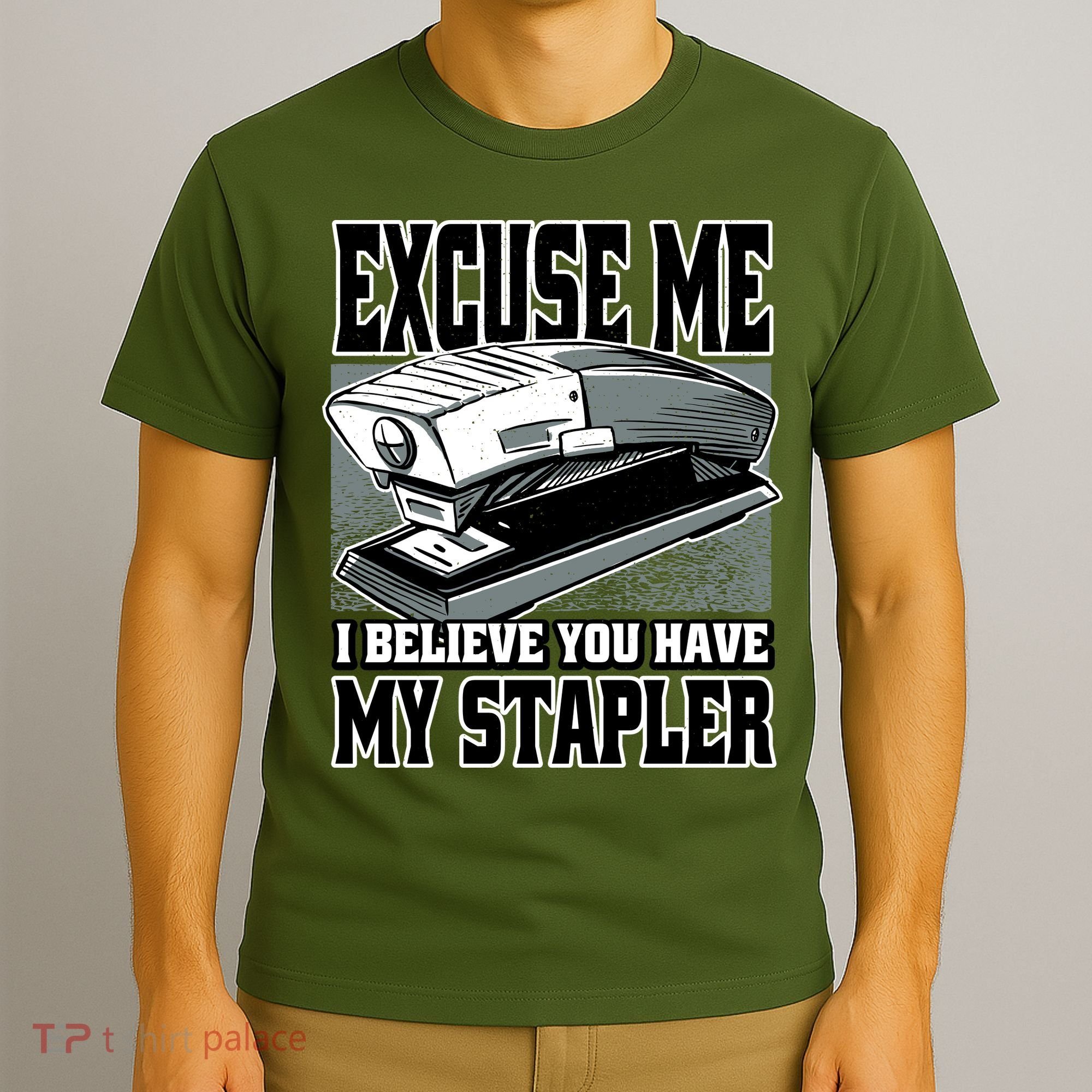 Excuse Me I Believe You Have My Stapler T-Shirt
