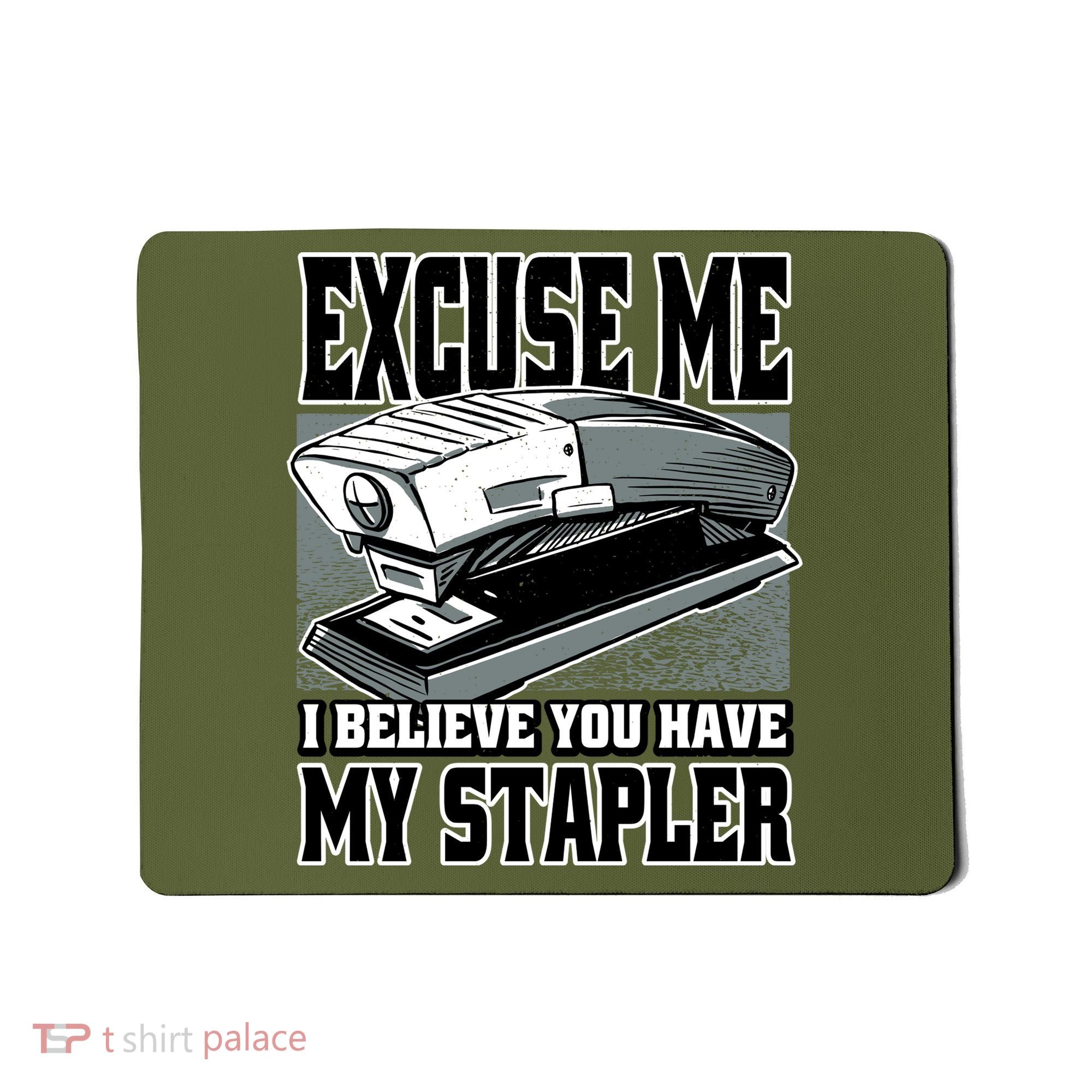 Excuse Me I Believe You Have My Stapler Mousepad