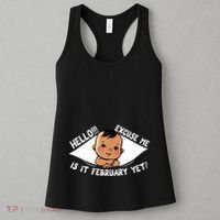 Excuse Me Is It February Yet Pregnancy Pregnant Mom To Be Women's Tank Top thumb 3