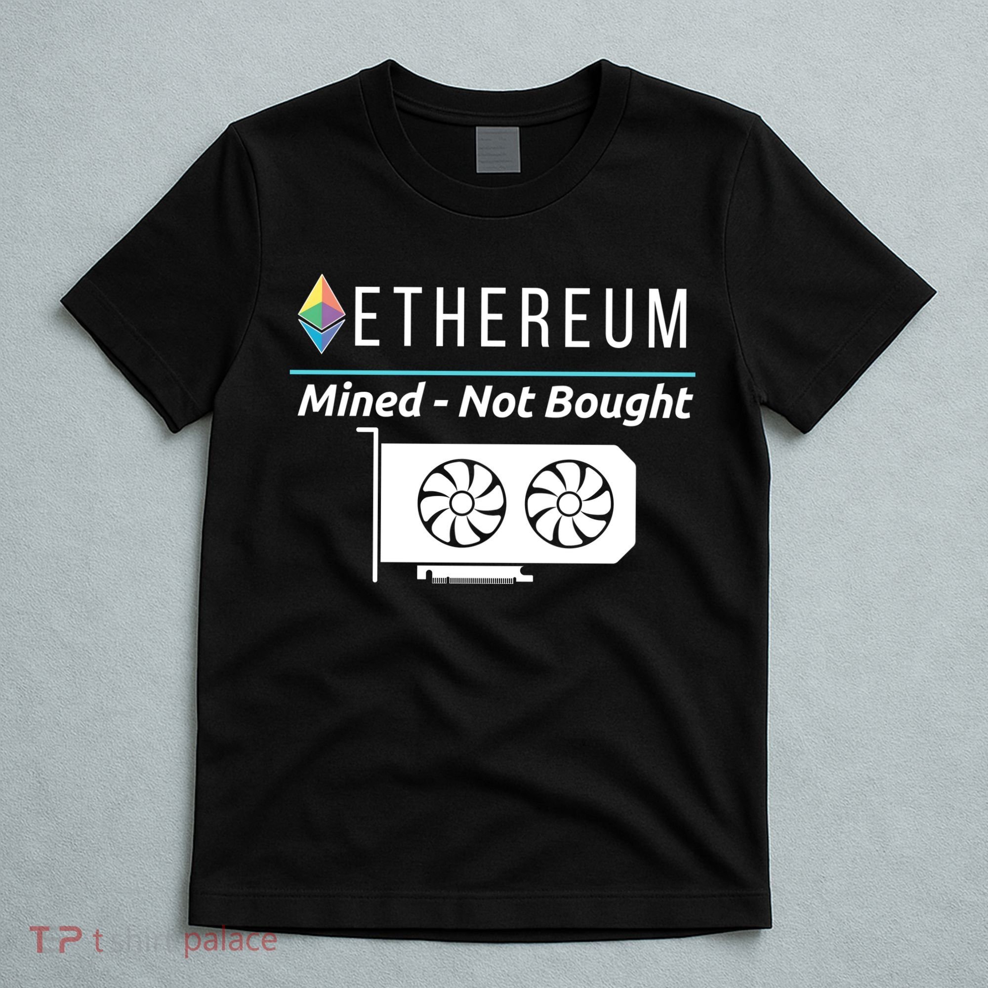 Ethereum Mined Not Bought GPU Mining Rigs ETH Crypto Miner T-Shirt