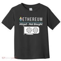 Ethereum Mined Not Bought GPU Mining Rigs ETH Crypto Miner Toddler T-Shirt thumb 0