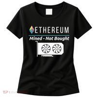 Ethereum Mined Not Bought GPU Mining Rigs ETH Crypto Miner Women's T-Shirt thumb 0