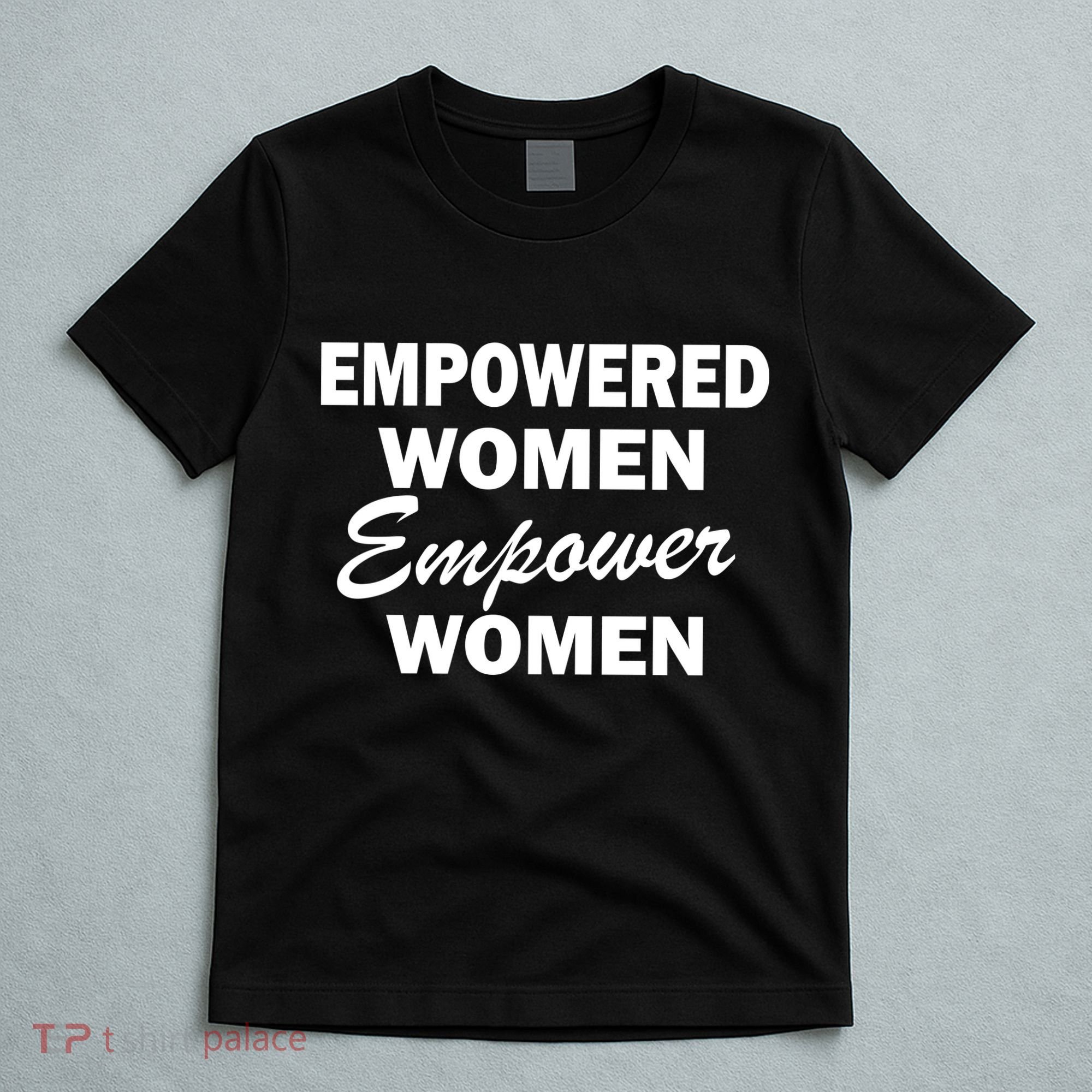 Empowered Women Empower Women T-Shirt