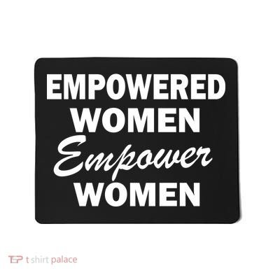 Empowered Women Empower Women Mousepad