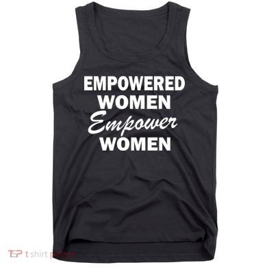 Empowered Women Empower Women Tank Top