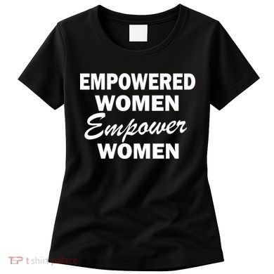 Empowered Women Empower Women Women's T-Shirt