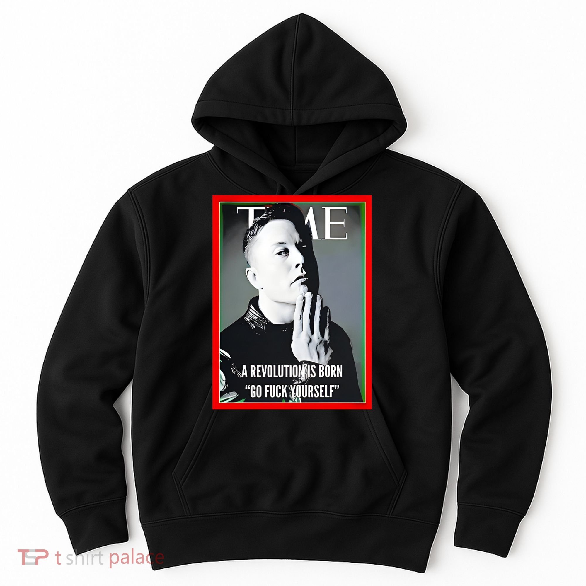 Elon Musk The Time A Revolution Is Born Go Fuck Yourself Hoodie