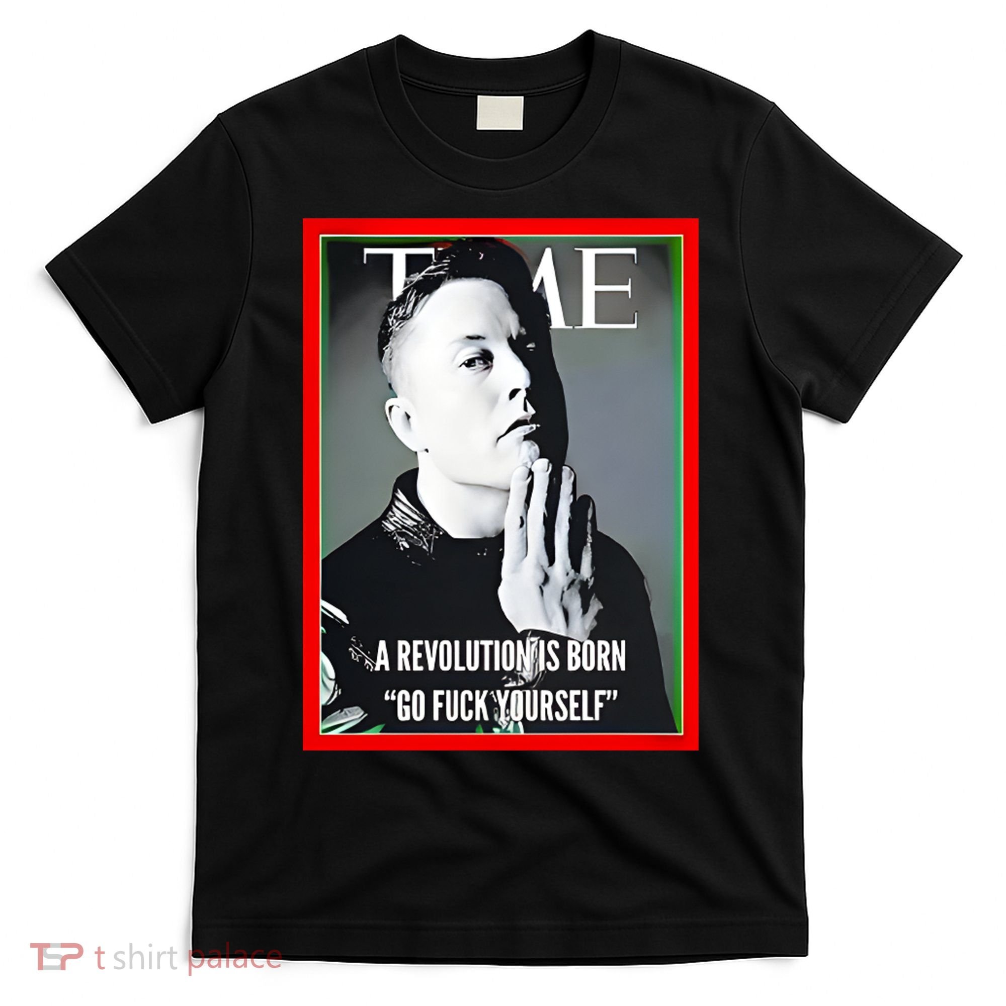 Elon Musk The Time A Revolution Is Born Go Fuck Yourself T-Shirt