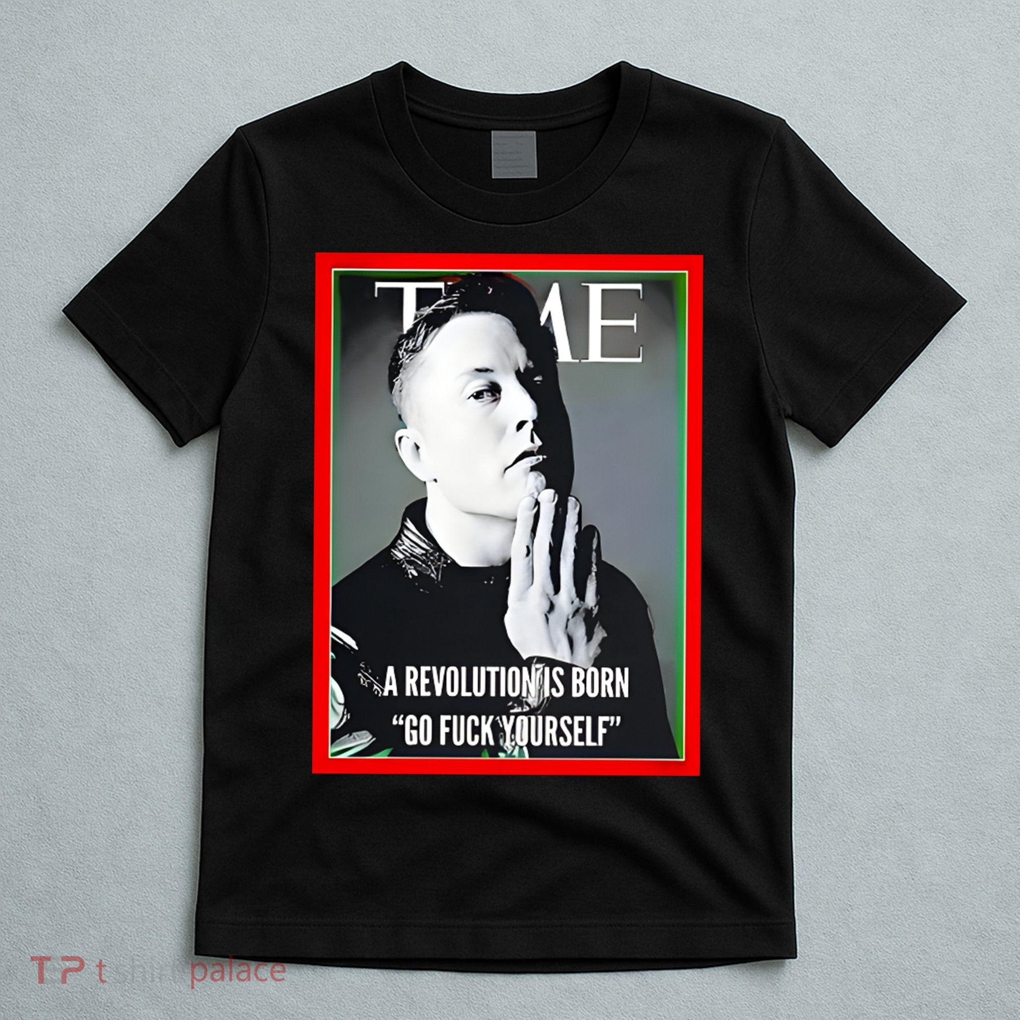 Elon Musk The Time A Revolution Is Born Go Fuck Yourself T-Shirt
