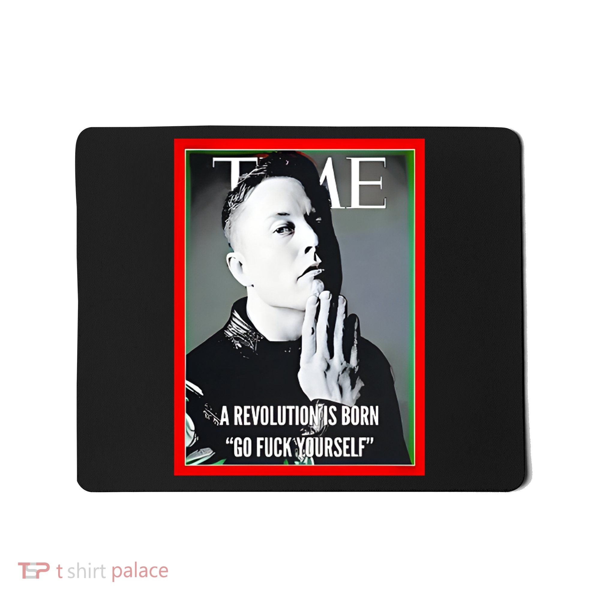 Elon Musk The Time A Revolution Is Born Go Fuck Yourself Mousepad