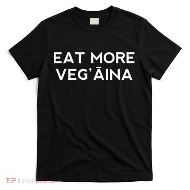 Eat More VegAina T-Shirt