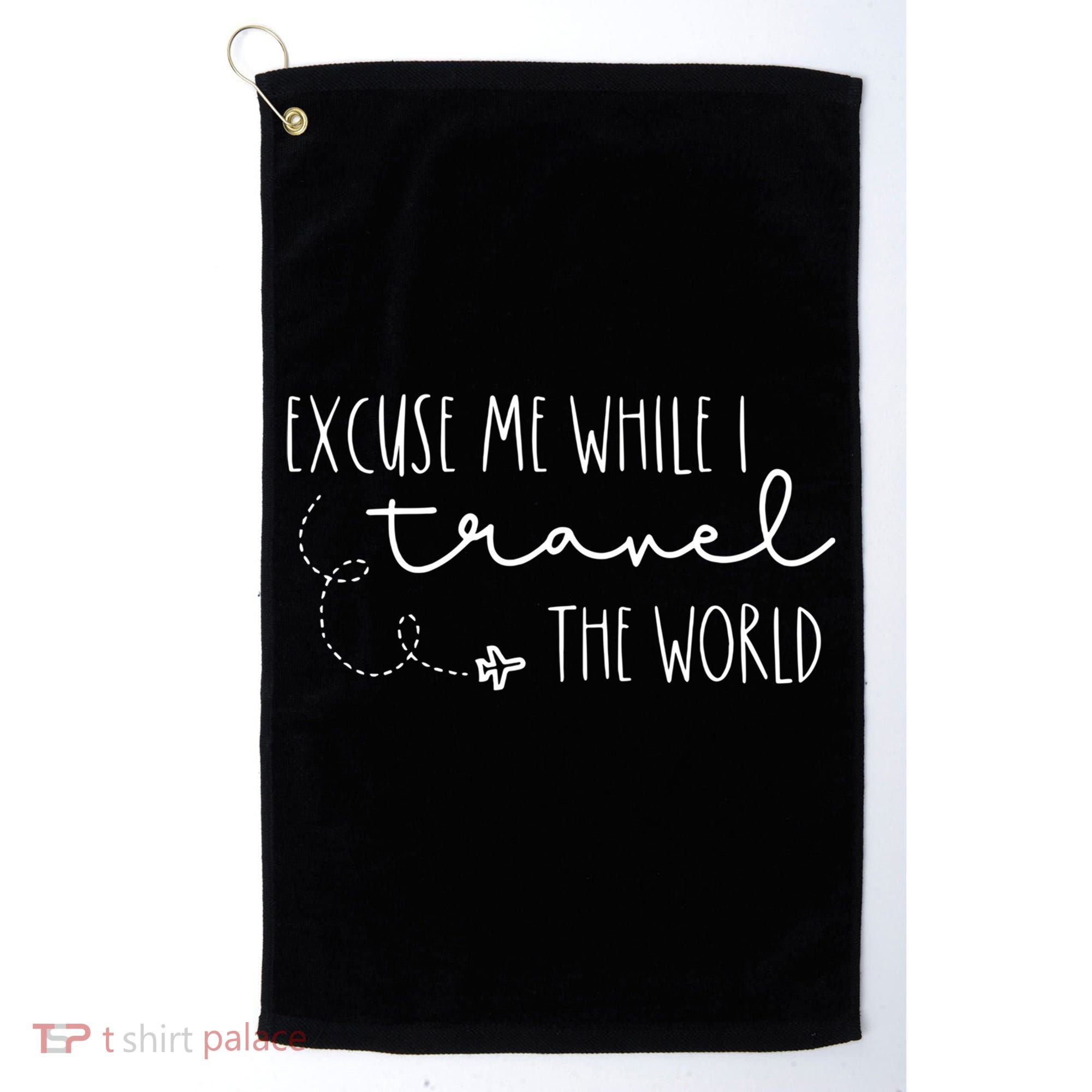 Excuse Me While I Travel The World! Funny Christmas Costume Meaningful Gift Golf Towel