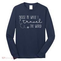 Excuse Me While I Travel The World Long Sleeve Shirt thumb 0