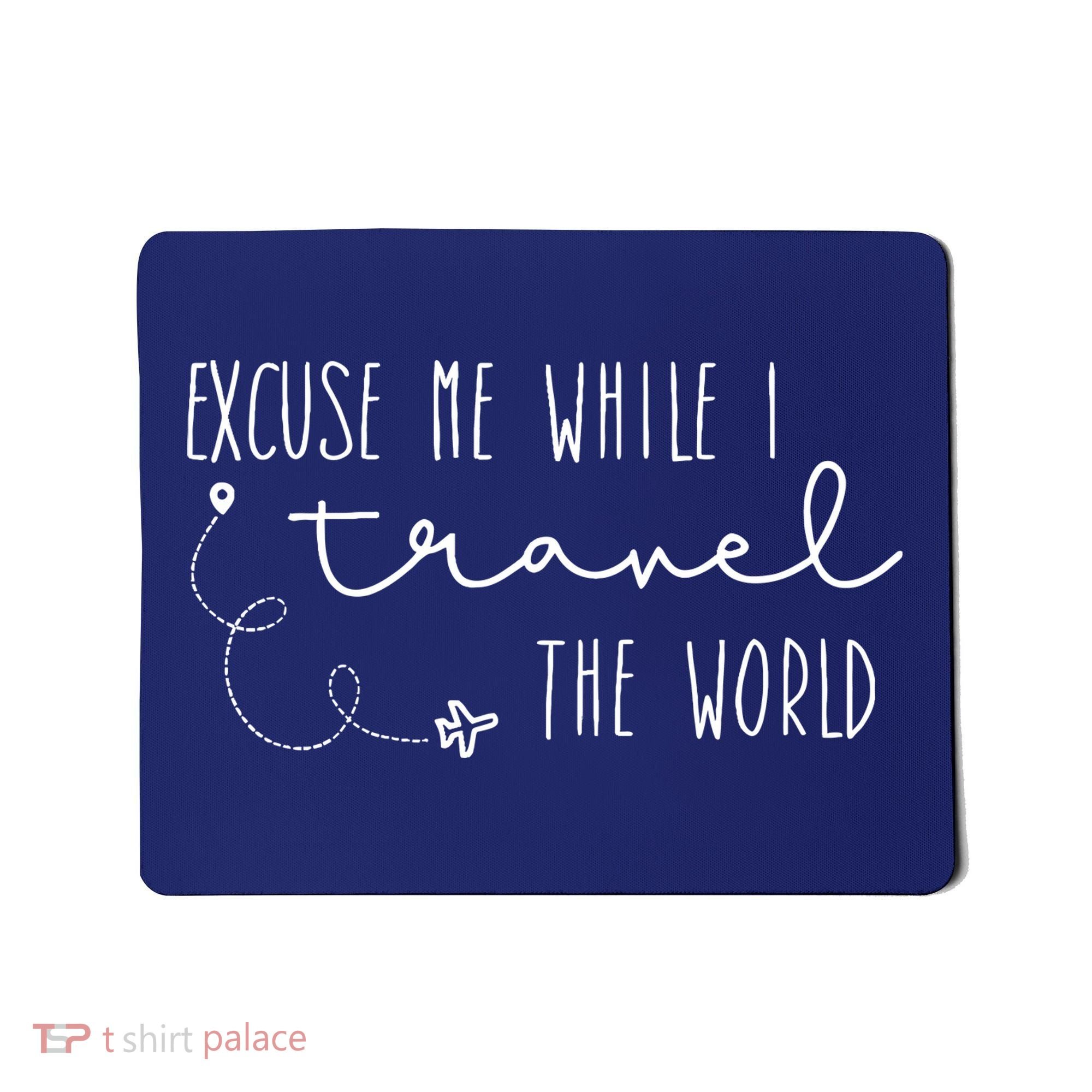 Excuse Me While I Travel The World Mousepad