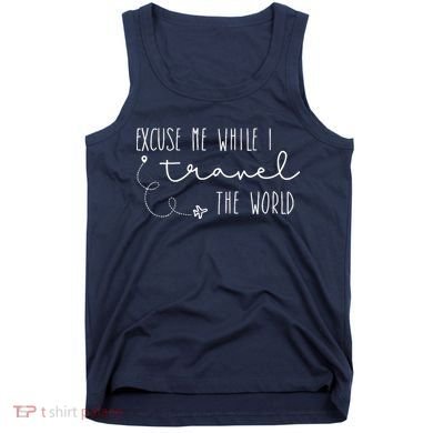 Excuse Me While I Travel The World Tank Top