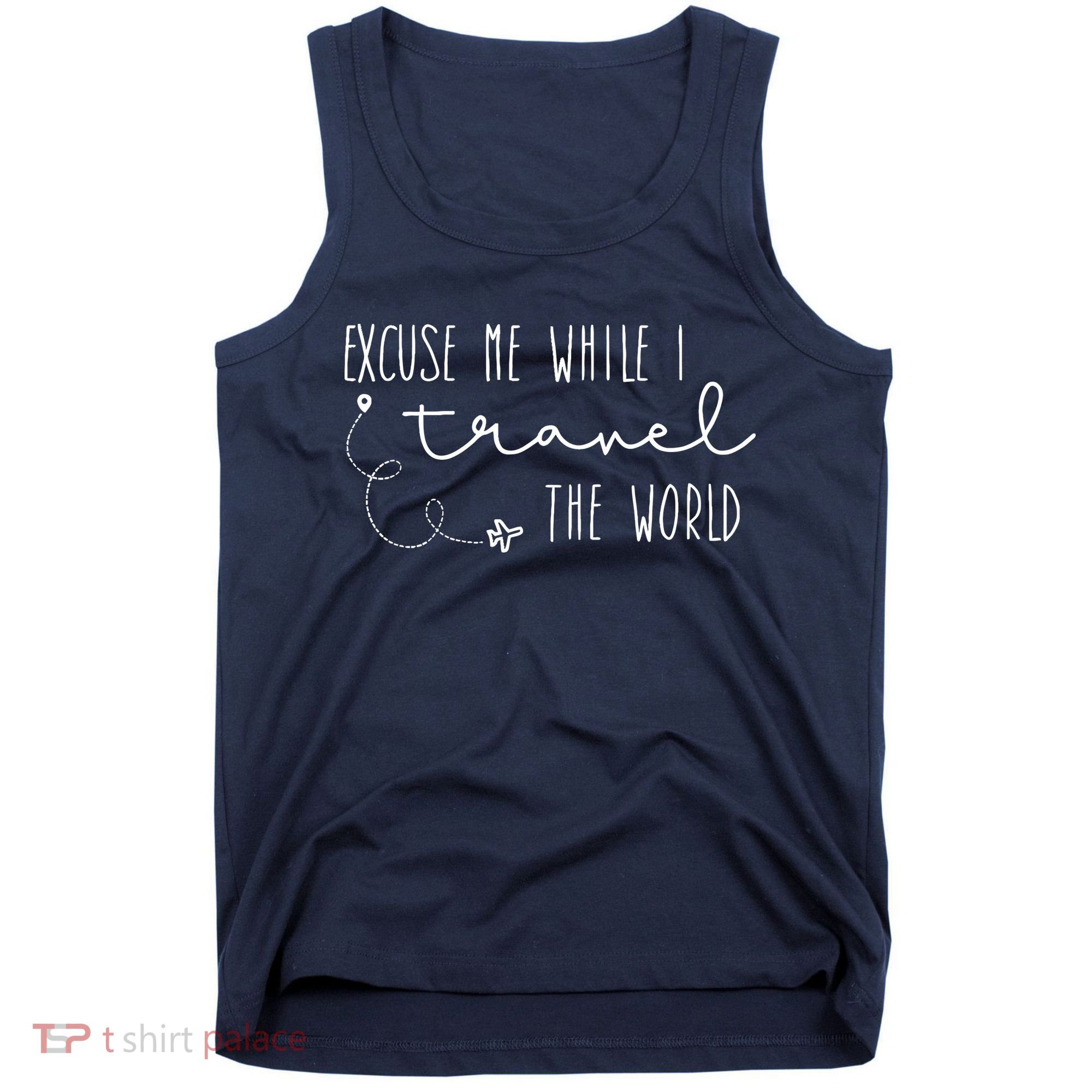 Excuse Me While I Travel The World Tank Top