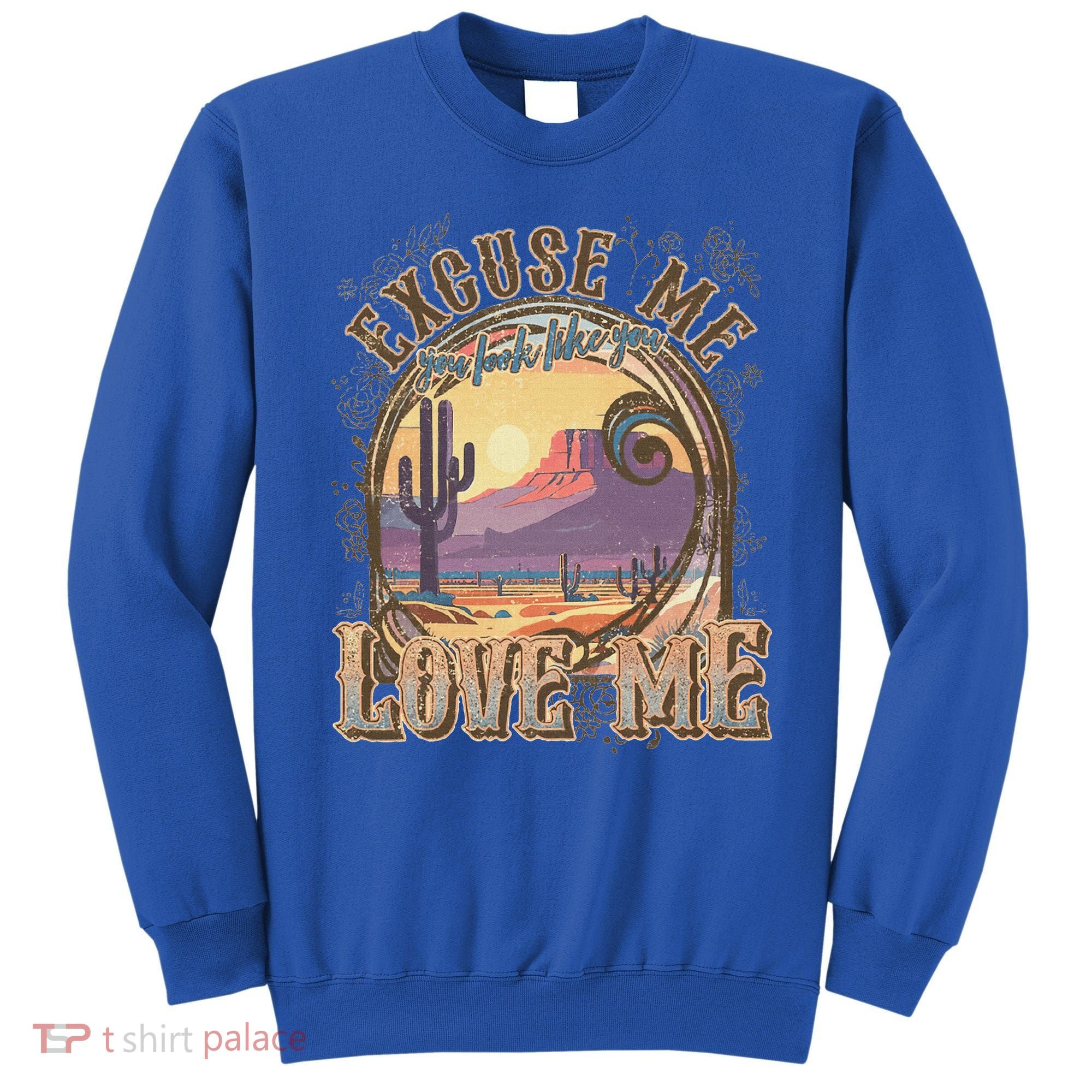 Excuse Me You Look Like You Love Me Sweatshirt