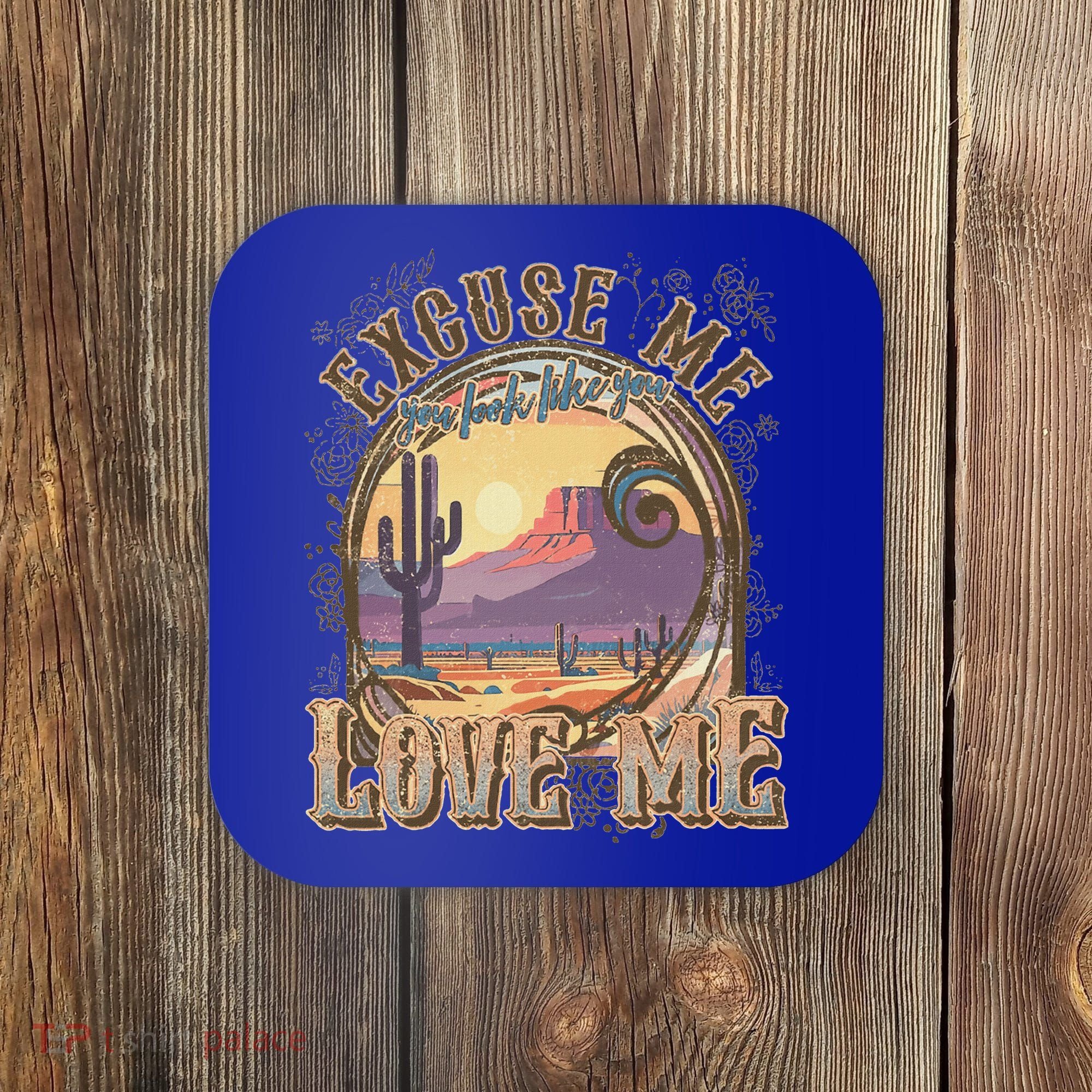 Excuse Me You Look Like You Love Me Coaster