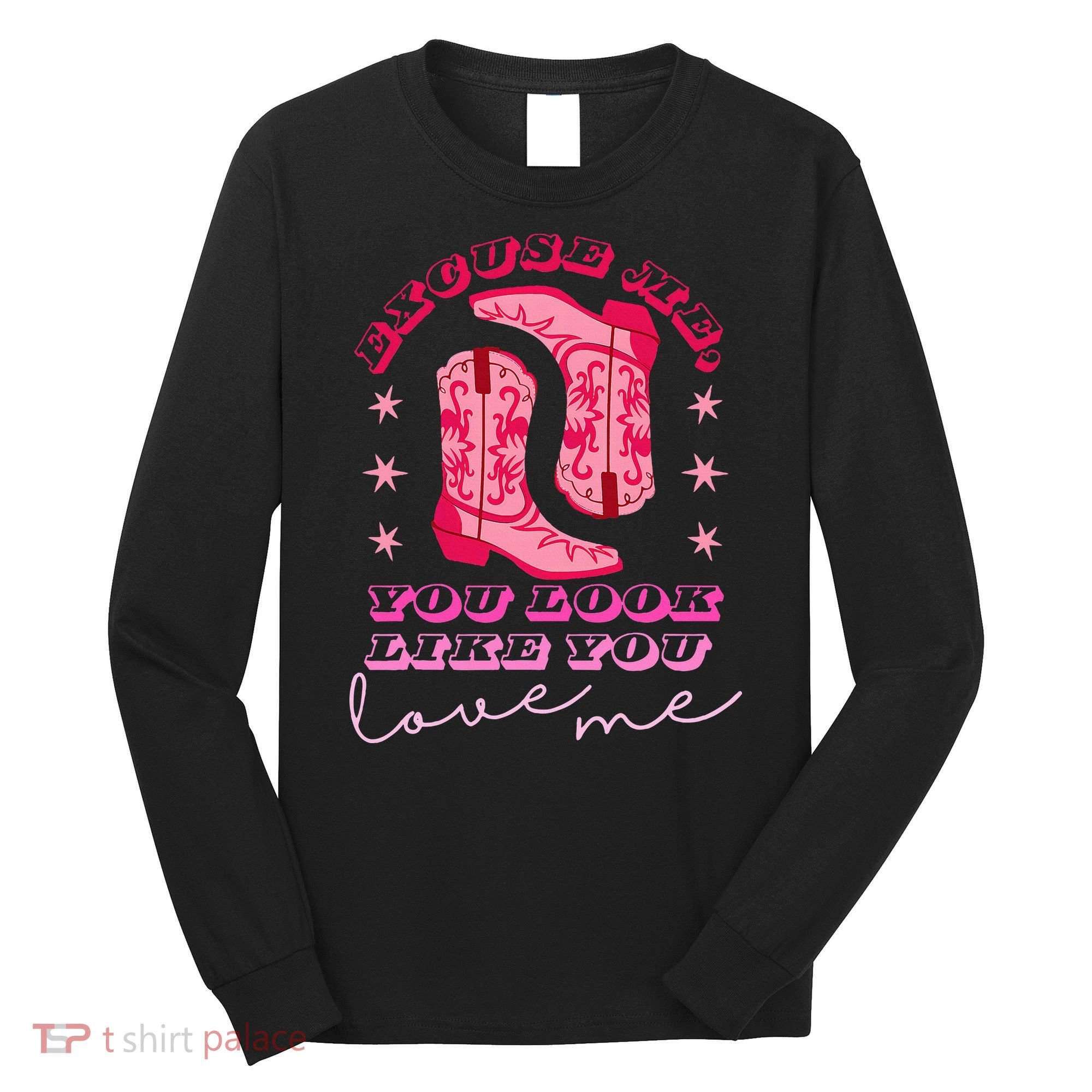 Excuse Me You Look Like You Love Me Long Sleeve Shirt