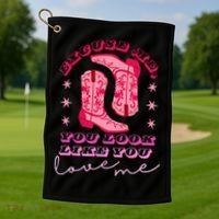 Excuse Me You Look Like You Love Me Golf Towel thumb 1