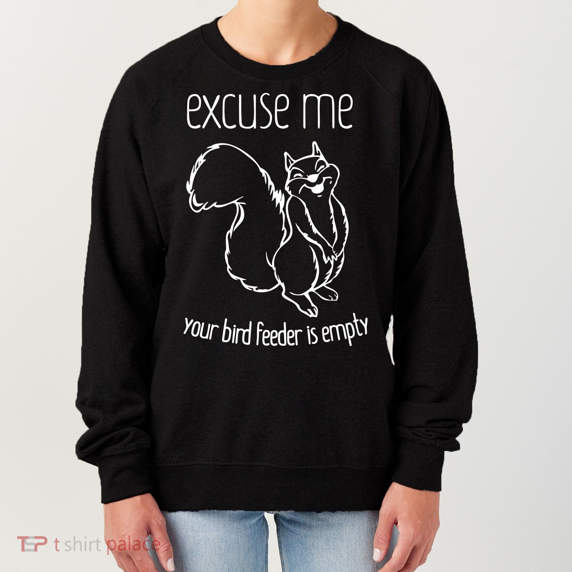 Excuse Me Your Bird Feeder Is Empty Women's Sweatshirt