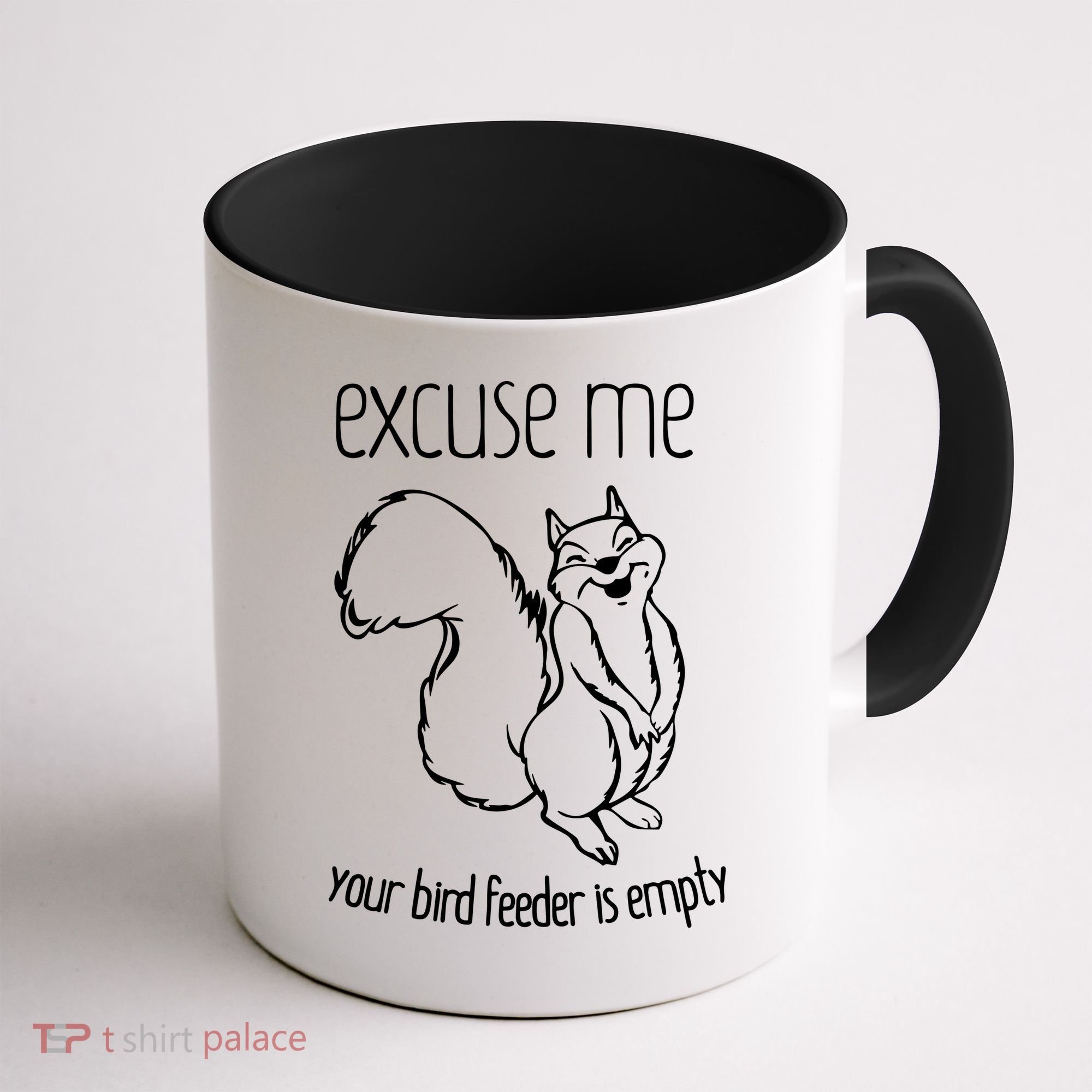 Excuse Me Your Bird Feeder Is Empty Coffee Mug