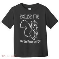 Excuse Me Your Bird Feeder Is Empty Toddler T-Shirt thumb 0
