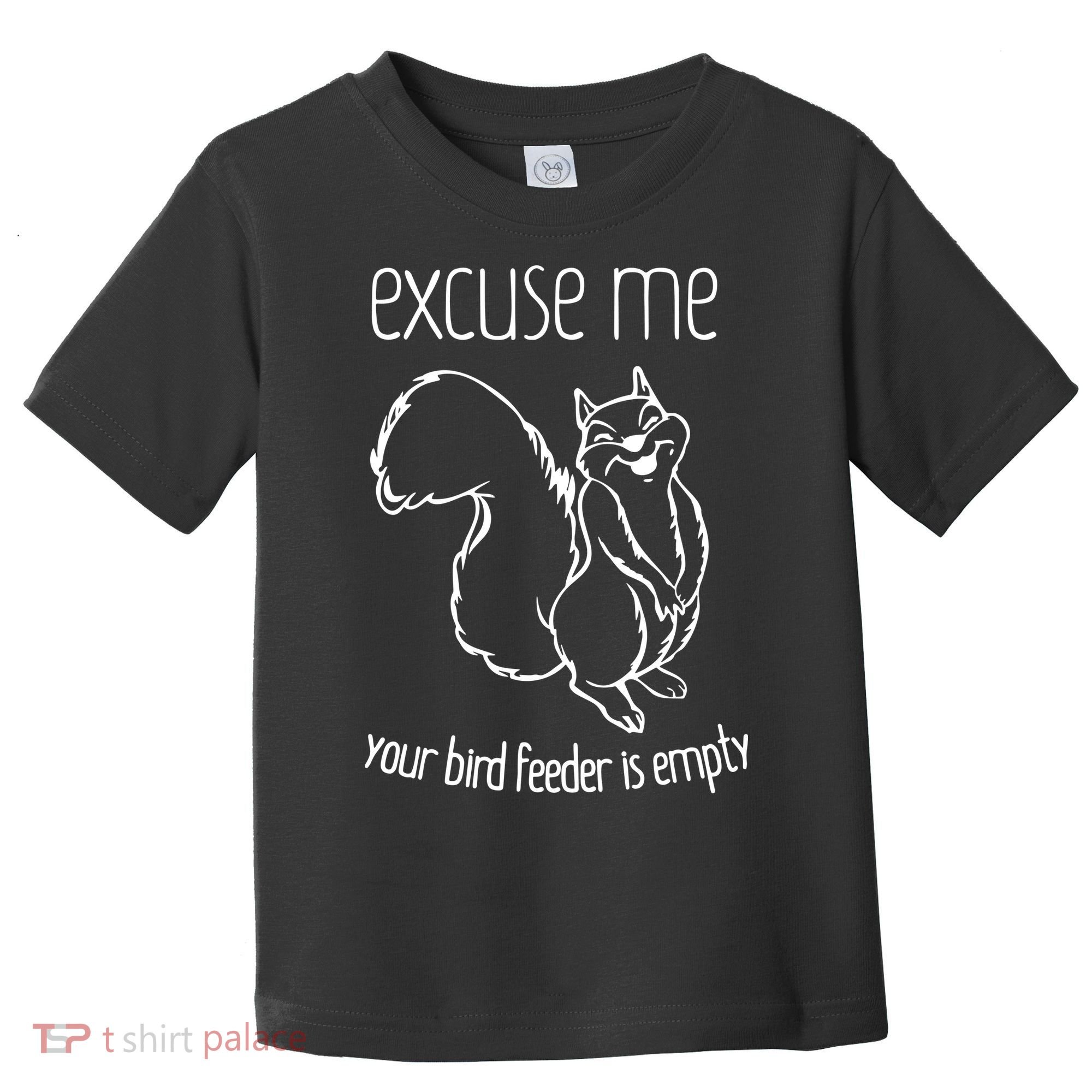 Excuse Me Your Bird Feeder Is Empty Toddler T-Shirt